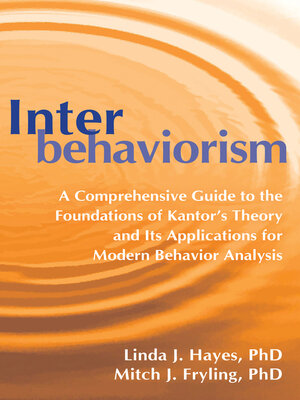 cover image of Interbehaviorism: a Comprehensive Guide to the Foundations of Kantor's Theory and Its Applications for Modern Behavior Analysis